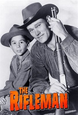  The Rifleman - Una serie western sobre un viudo que lucha contra la injusticia con su rifle Winchester!